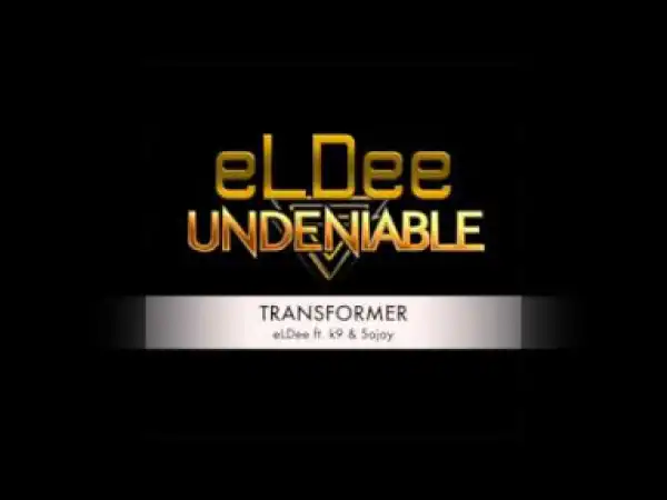 eLDee - TRANSFORMER ft K9